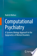 Computational Psychiatry : A Systems Biology Approach to the Epigenetics of Mental Disorders /