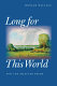 Long for this world : new and selected poems /