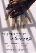 Tell the court I love my wife : race, marriage, and law : an American history /