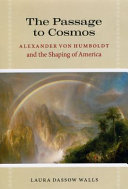 The passage to Cosmos : Alexander von Humboldt and the shaping of America /