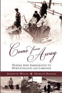 Come from away : nurses who immigrated to Newfoundland and Labrador /