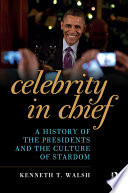 Celebrity in chief : a history of the presidents and the culture of stardom /