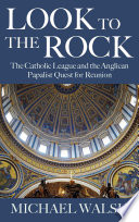 Look to the rock : the Anglican papalist quest and the Catholic League /