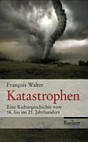 Katastrophen : eine Kulturgeschichte vom 16. bis ins 21. Jahrhundert /