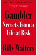 Gambler : secrets from a life at risk /