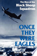 Once they were eagles : the men of the Black Sheep Squadron /