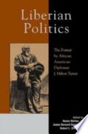 Liberian politics : the portrait by African American diplomat J. Milton Turner /