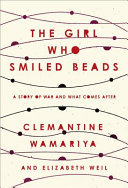 The girl who smiled beads : a story of war and what comes after /