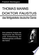 Thomas Manns Doktor Faustus : das fehlgeleitete deutsche Genie ; eine politische Analyse der Hauptmotive des Romans unter Einbeziehung der Selbstzeugnisse und Reden des Autors /