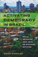 Activating democracy in Brazil : popular participation, social justice, and interlocking institutions /