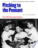 Pitching to the pennant : the 1954 Cleveland Indians /