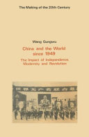 China and the world since 1949 : the impact of independence, modernity and revolution /