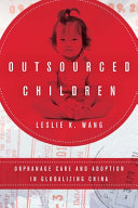 Outsourced children : orphanage care and adoption in globalizing China /