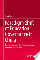 Paradigm shift of education governance in China : two compulsory education legislation episodes: 1986 vs 2006 /