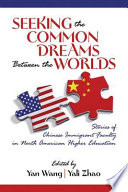 Seeking the common dreams between the worlds : stories of Chinese immigrant faculty in North American higher education /