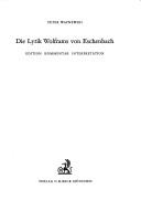 Die Lyrik Wolframs von Eschenbach; Edition, Kommentar, Interpretation.