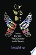 Other Worlds Here Honoring Native Women's Writing in Contemporary Anarchist Movements /