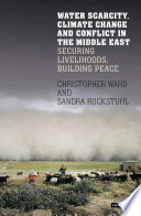 Water scarcity, climate change and conflict in the Middle East : securing livelihoods, building peace /