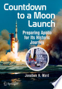 Countdown to a moon launch : preparing Apollo for its historic journey /
