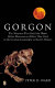 Gorgon : the monsters that ruled the planet before dinosaurs and how they died in the greatest catastrophe in Earth's history /