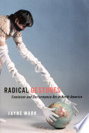 Radical gestures : feminism and performance art in North America /