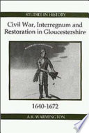 Civil War, interregnum and restoration in Gloucestershire, 1640-1672 /