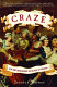 Craze : gin and debauchery in an age of reason : consisting of a tragicomedy in three acts in which high and low are brought together, much to their mutual discomfort ... /