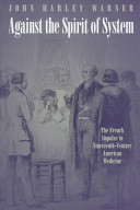 Against the spirit of system : the French impulse in nineteenth-century American medicine
