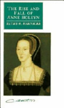 The rise and fall of Anne Boleyn : family politics at the court of Henry VIII /