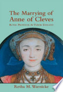 The marrying of Anne of Cleves : royal protocol in early modern England /