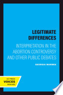 Legitimate differences : interpretation in the abortion controversy and other public debates /