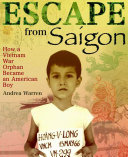 Escape from Saigon : how a Vietnam War orphan became an American boy /