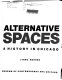 Alternative spaces : a history in Chicago /