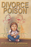 Divorce poison : protecting the parent-child bond from a vindictive ex /