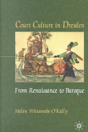 Court culture in Dresden : from Renaissance to Baroque /