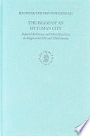 The image of an Ottoman city : imperial architecture and urban experience in Aleppo in the 16th and 17th centuries /