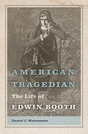 American tragedian : the life of Edwin Booth /
