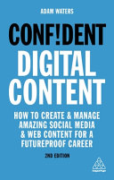 Confident digital content : master the fundamentals of online video, design, writing and social media to supercharge your career /