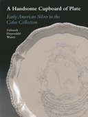 A handsome cupboard of plate : early American silver in the Cahn Collection /