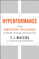 Hyperformance : using competitive intelligence for better strategy and execution /