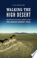 Walking the High Desert : encounters with rural America along the Oregon Desert Trail /