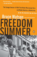 Freedom summer : the savage season of 1964 that made Mississippi burn and made America a democracy /