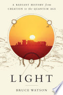 Light : a radiant history from creation to the quantum age /