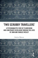 'Two scrubby travellers' : a psychoanalytic view of flourishing and constraint in religion through the lives of John and Charles Wesley /