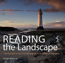 Reading the landscape : an inspirational and instructional guide to landscape photography /