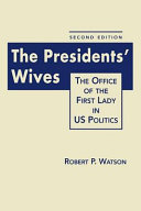 The presidents' wives : the office of the first lady in U.S. politics /