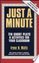 Just a minute : ten short plays and activities for your classroom with rehearsal strategies to accompany multicultural stories from around the world /
