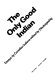 The only good Indian; essays by Canadian Indians,