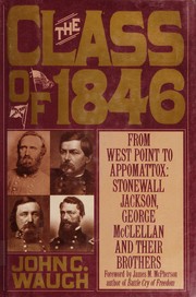 The class of 1846 : from West Point to Appomattox : Stonewall, McClellan, and their brothers /