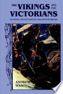 The Vikings and the Victorians : inventing the Old Norse in nineteenth-century Britain /